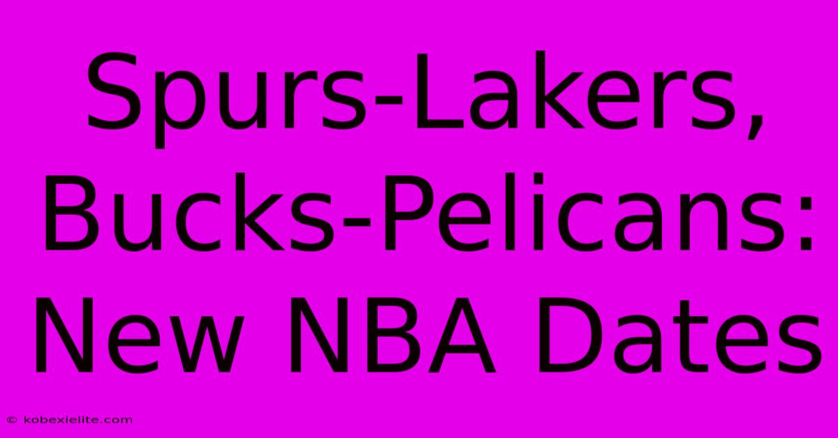 Spurs-Lakers, Bucks-Pelicans: New NBA Dates