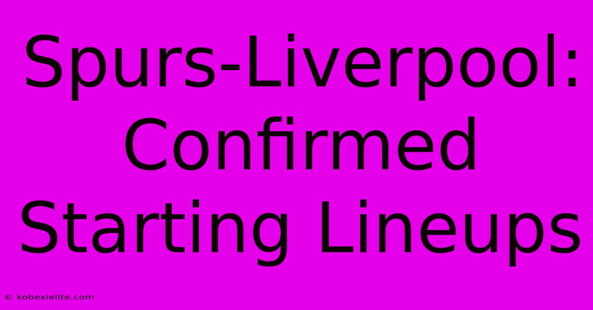 Spurs-Liverpool: Confirmed Starting Lineups