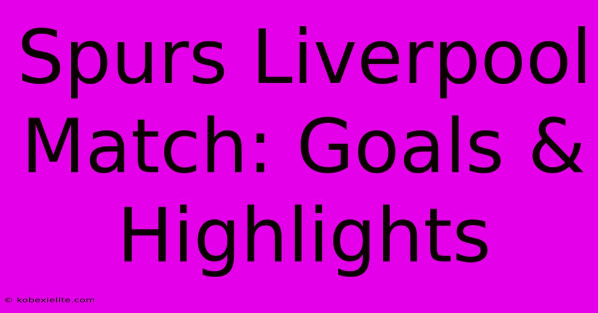 Spurs Liverpool Match: Goals & Highlights