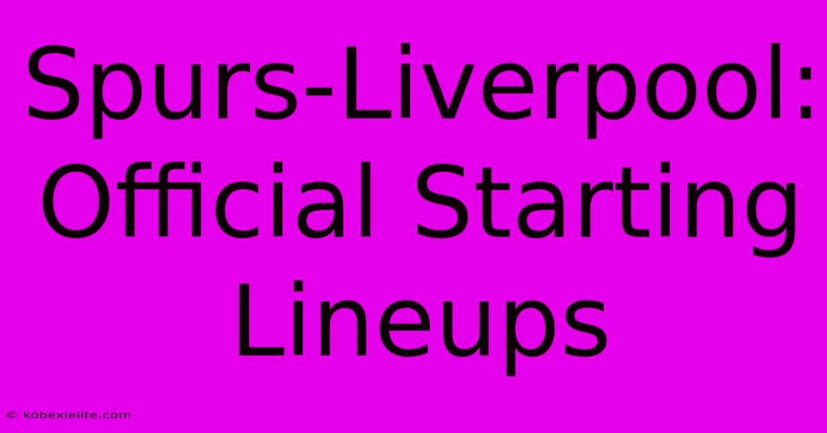 Spurs-Liverpool: Official Starting Lineups