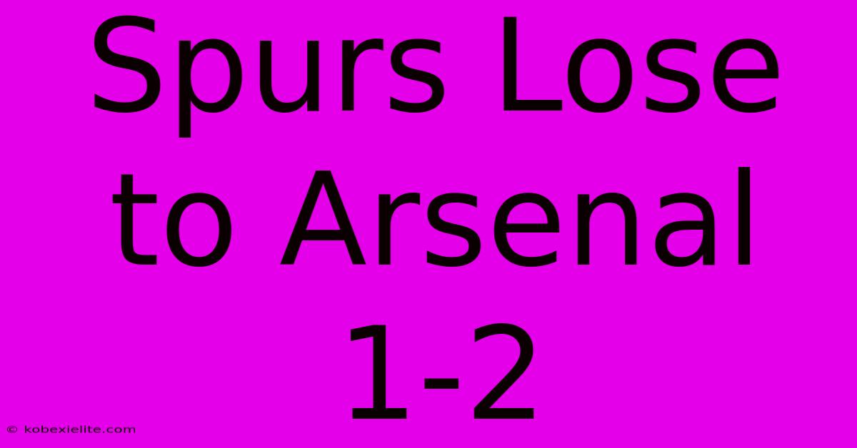 Spurs Lose To Arsenal 1-2