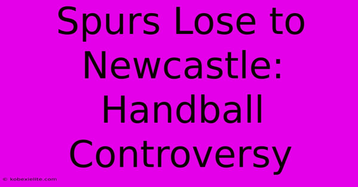 Spurs Lose To Newcastle: Handball Controversy