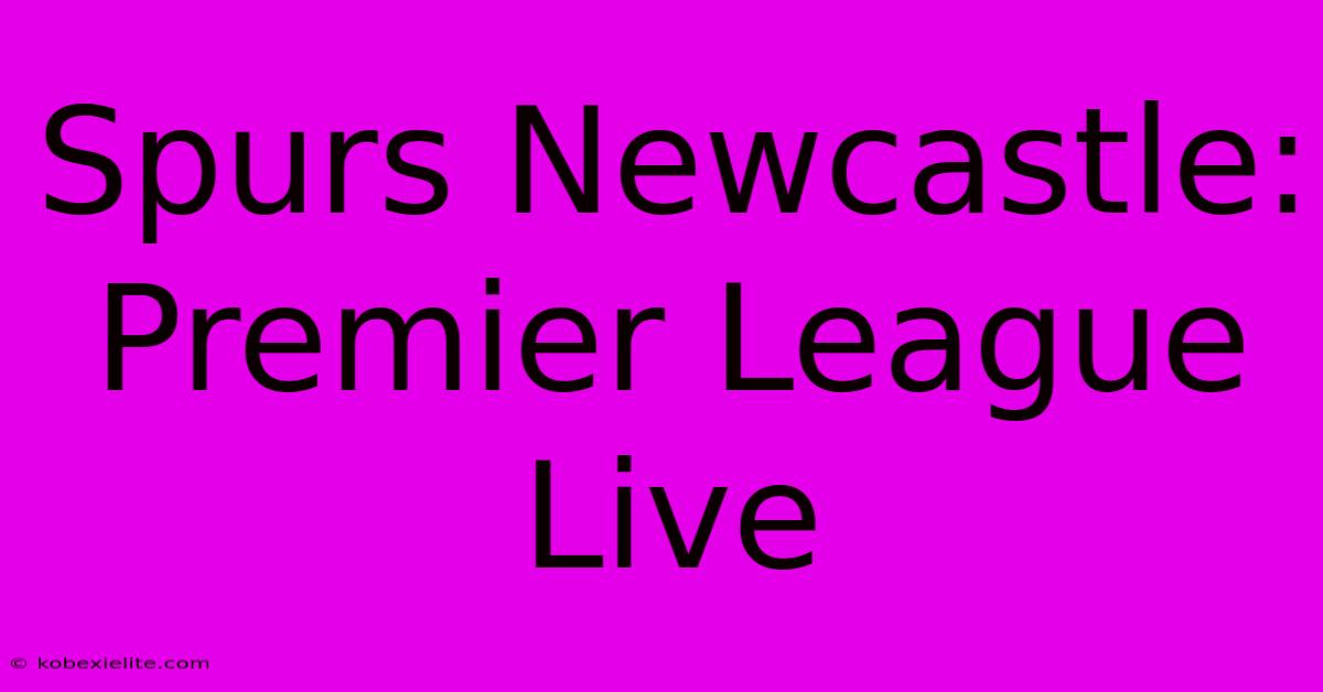 Spurs Newcastle: Premier League Live