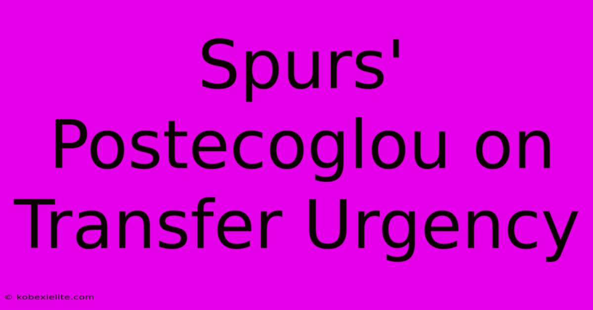 Spurs' Postecoglou On Transfer Urgency