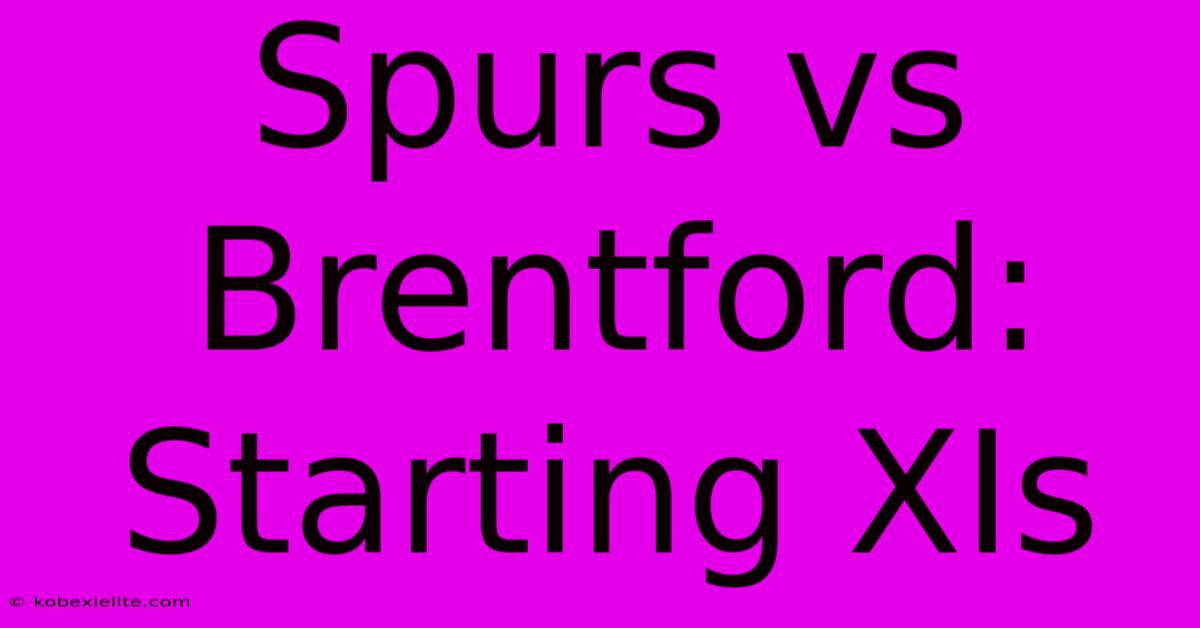 Spurs Vs Brentford: Starting XIs