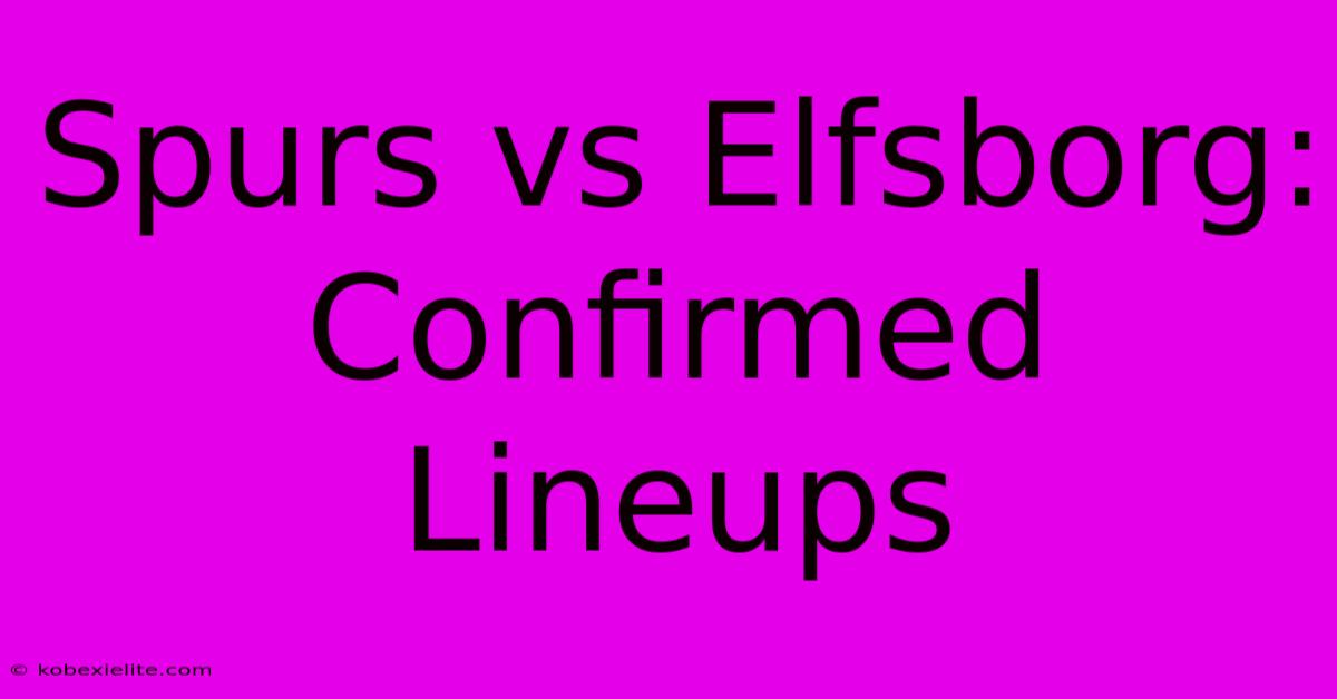 Spurs Vs Elfsborg: Confirmed Lineups