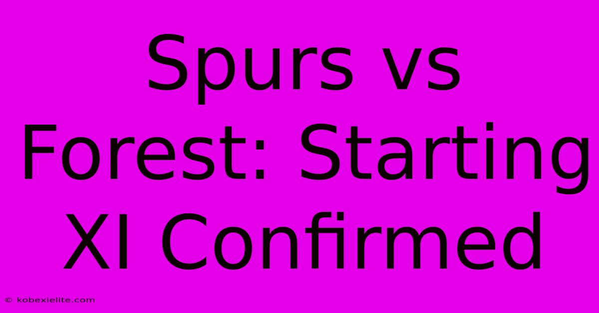 Spurs Vs Forest: Starting XI Confirmed