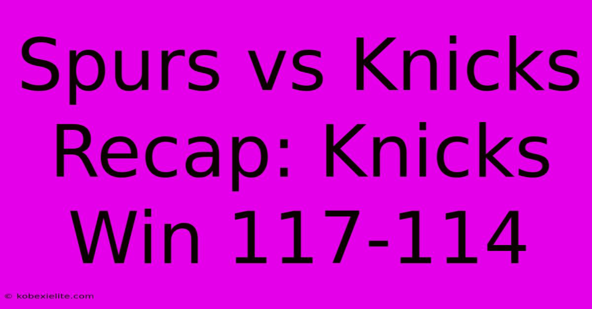 Spurs Vs Knicks Recap: Knicks Win 117-114