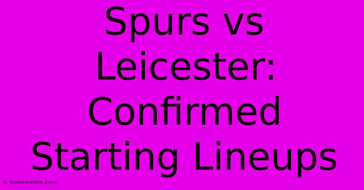 Spurs Vs Leicester: Confirmed Starting Lineups