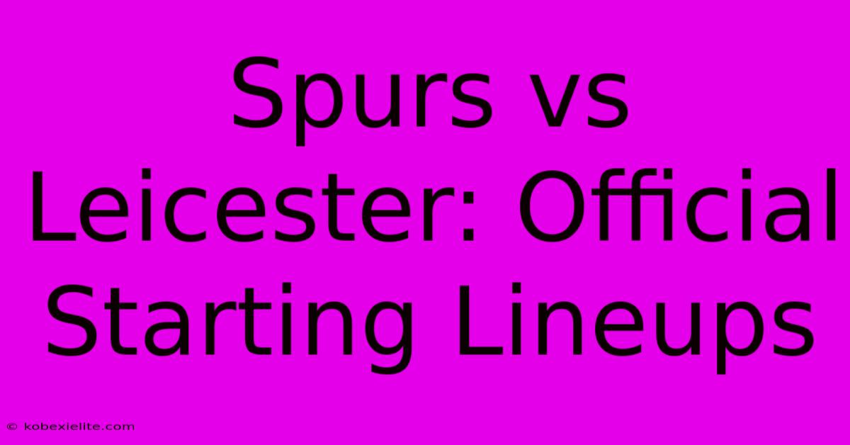 Spurs Vs Leicester: Official Starting Lineups