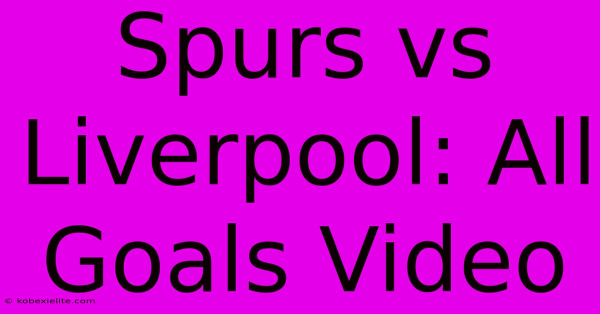 Spurs Vs Liverpool: All Goals Video