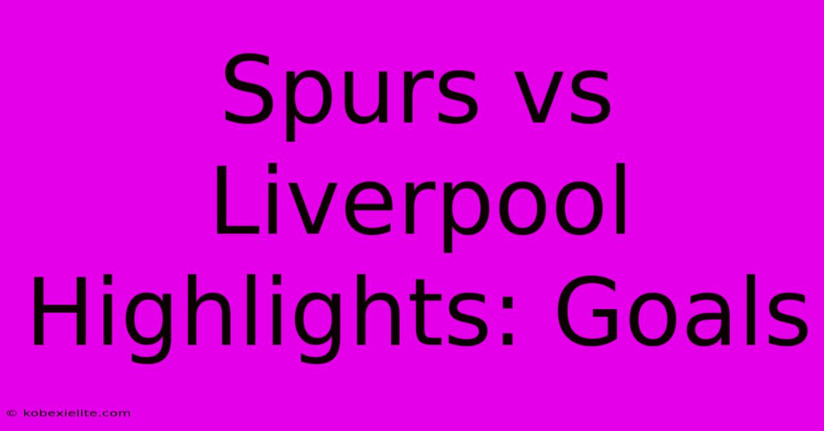 Spurs Vs Liverpool Highlights: Goals