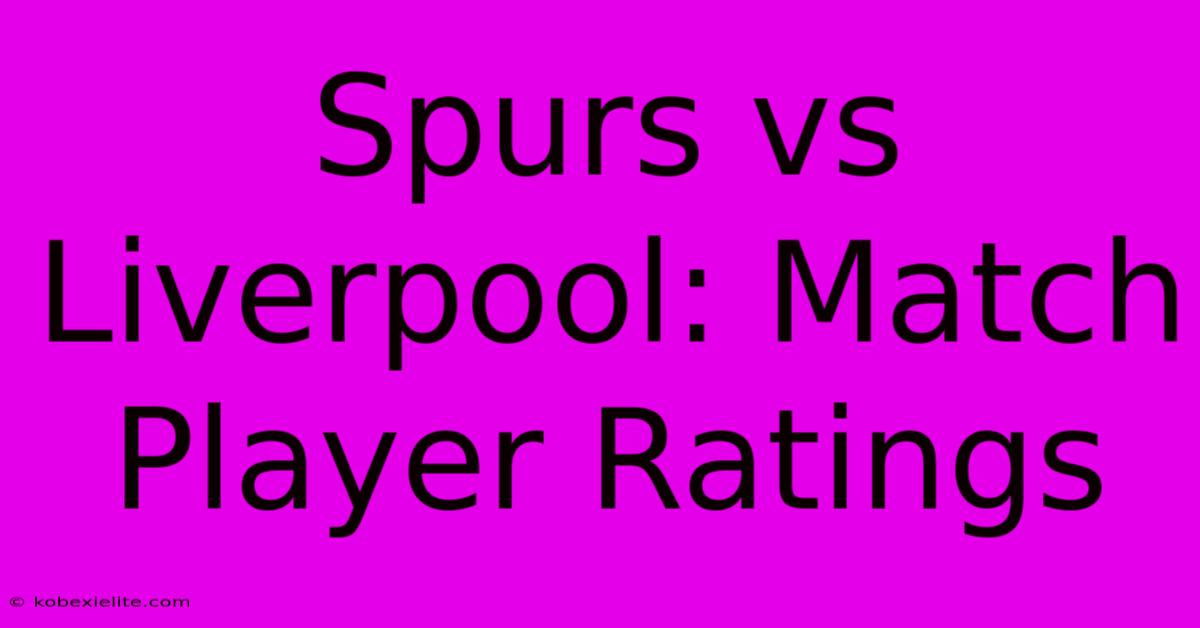 Spurs Vs Liverpool: Match Player Ratings