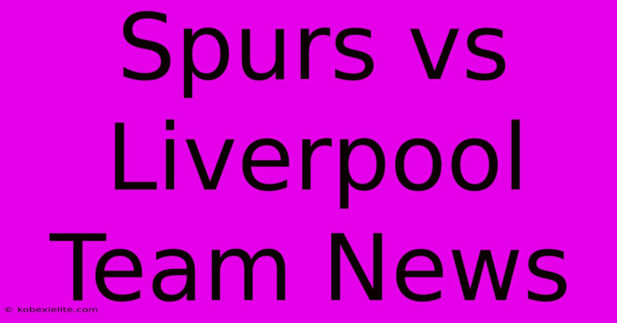 Spurs Vs Liverpool Team News