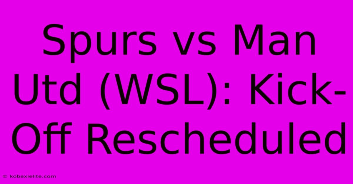 Spurs Vs Man Utd (WSL): Kick-Off Rescheduled