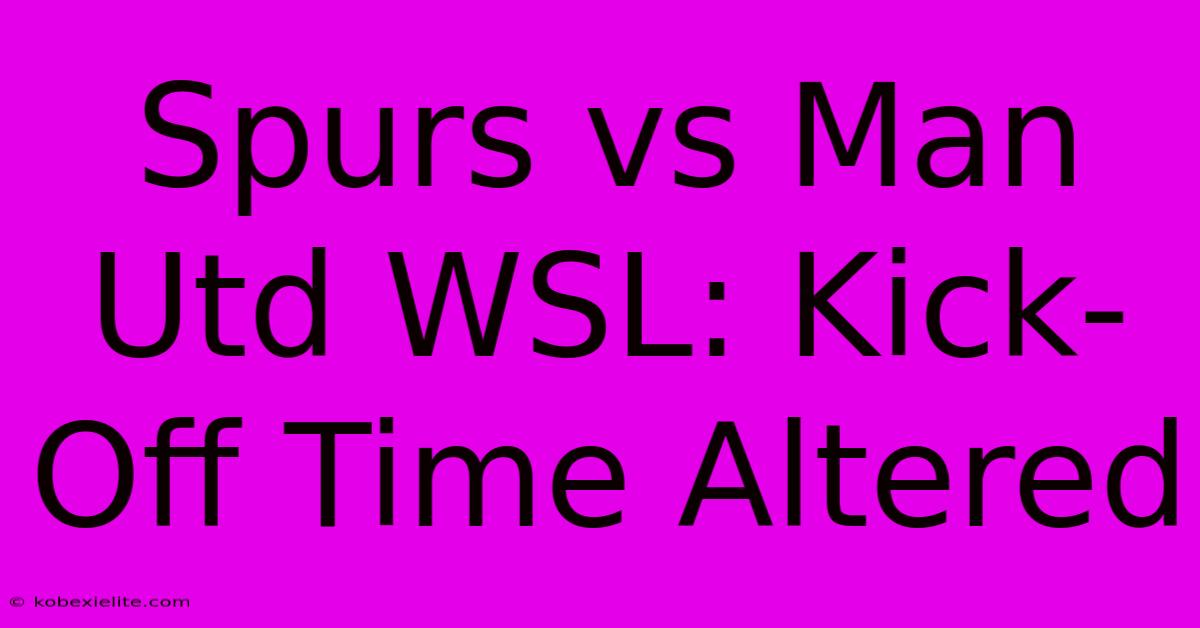 Spurs Vs Man Utd WSL: Kick-Off Time Altered