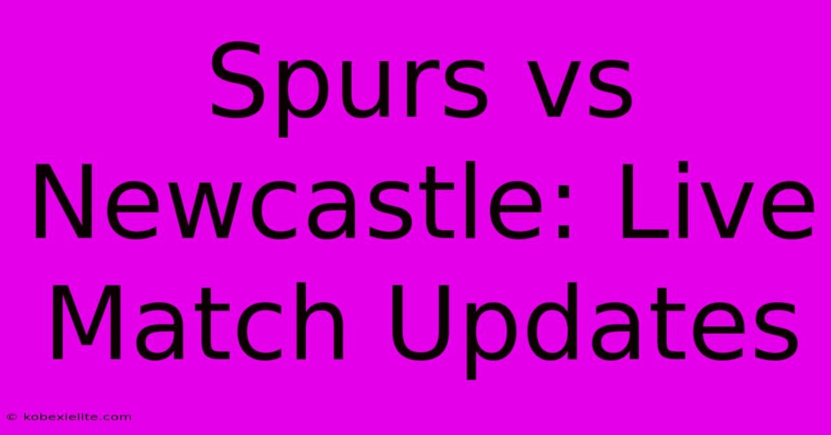 Spurs Vs Newcastle: Live Match Updates