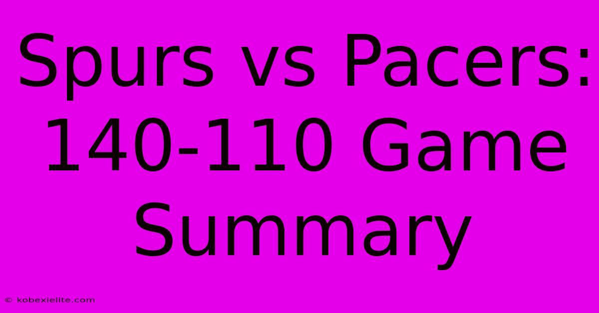 Spurs Vs Pacers: 140-110 Game Summary