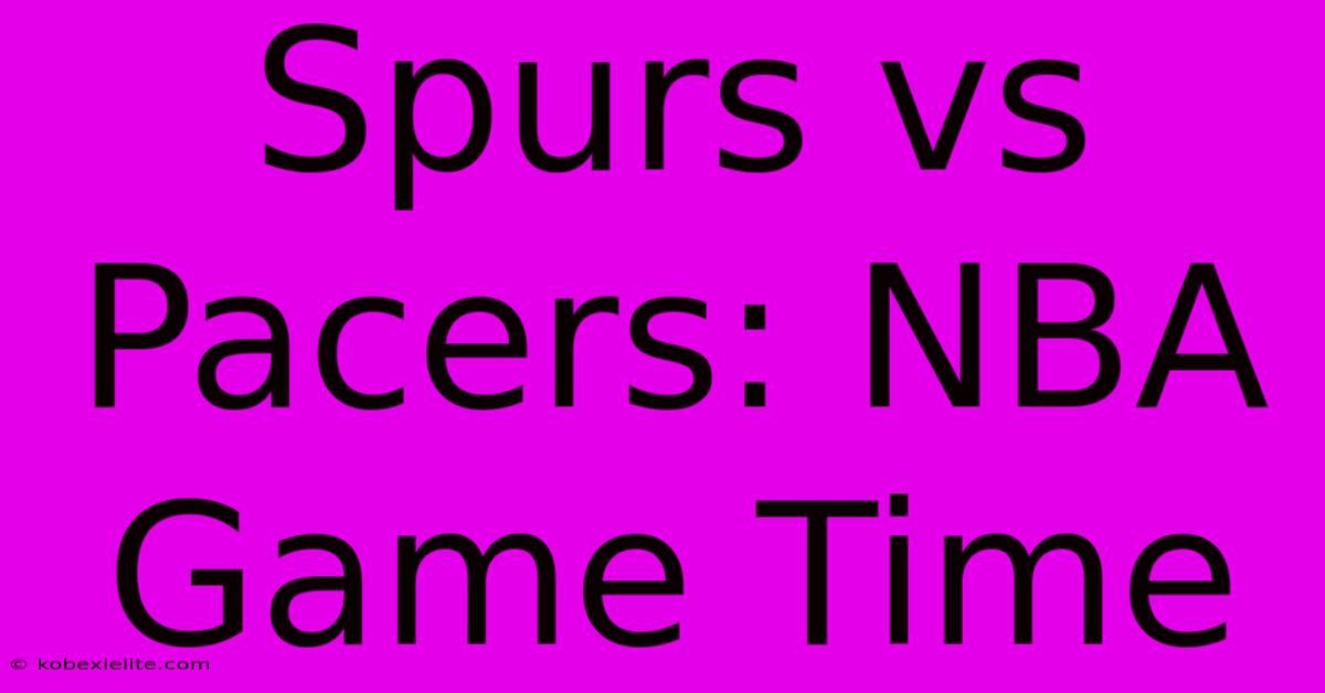 Spurs Vs Pacers: NBA Game Time