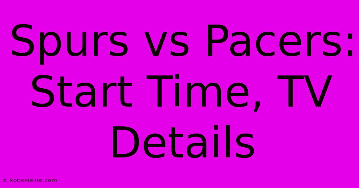 Spurs Vs Pacers: Start Time, TV Details