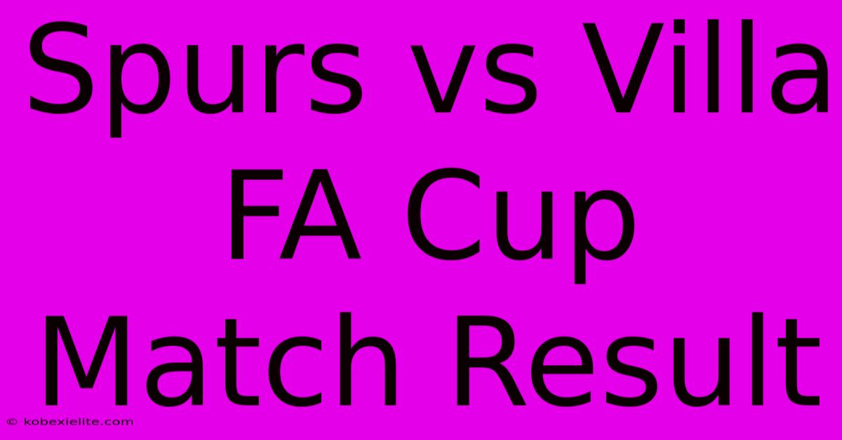 Spurs Vs Villa FA Cup Match Result