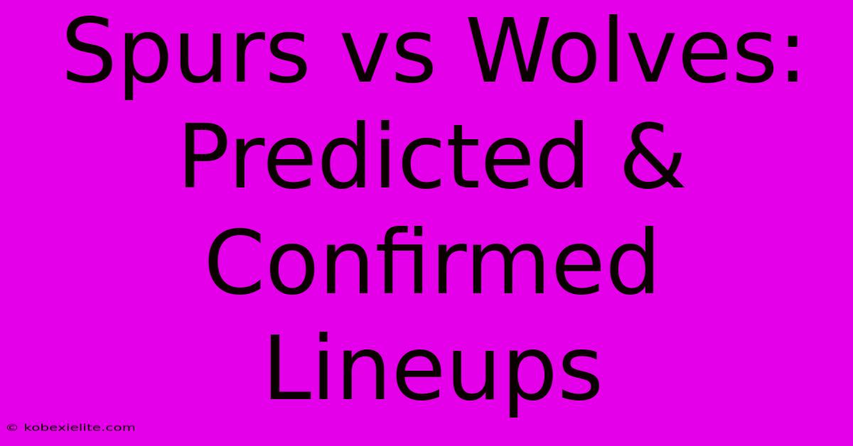 Spurs Vs Wolves: Predicted & Confirmed Lineups