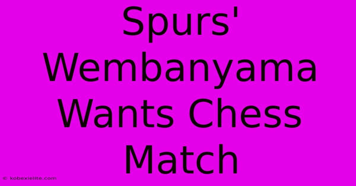 Spurs' Wembanyama Wants Chess Match