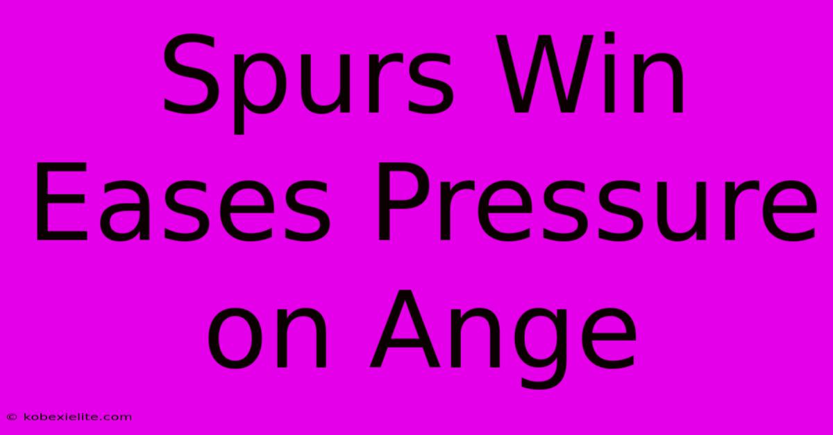 Spurs Win Eases Pressure On Ange