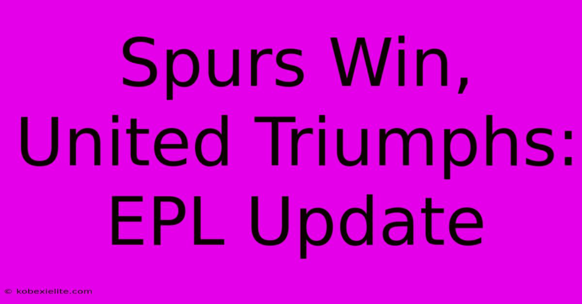 Spurs Win, United Triumphs: EPL Update