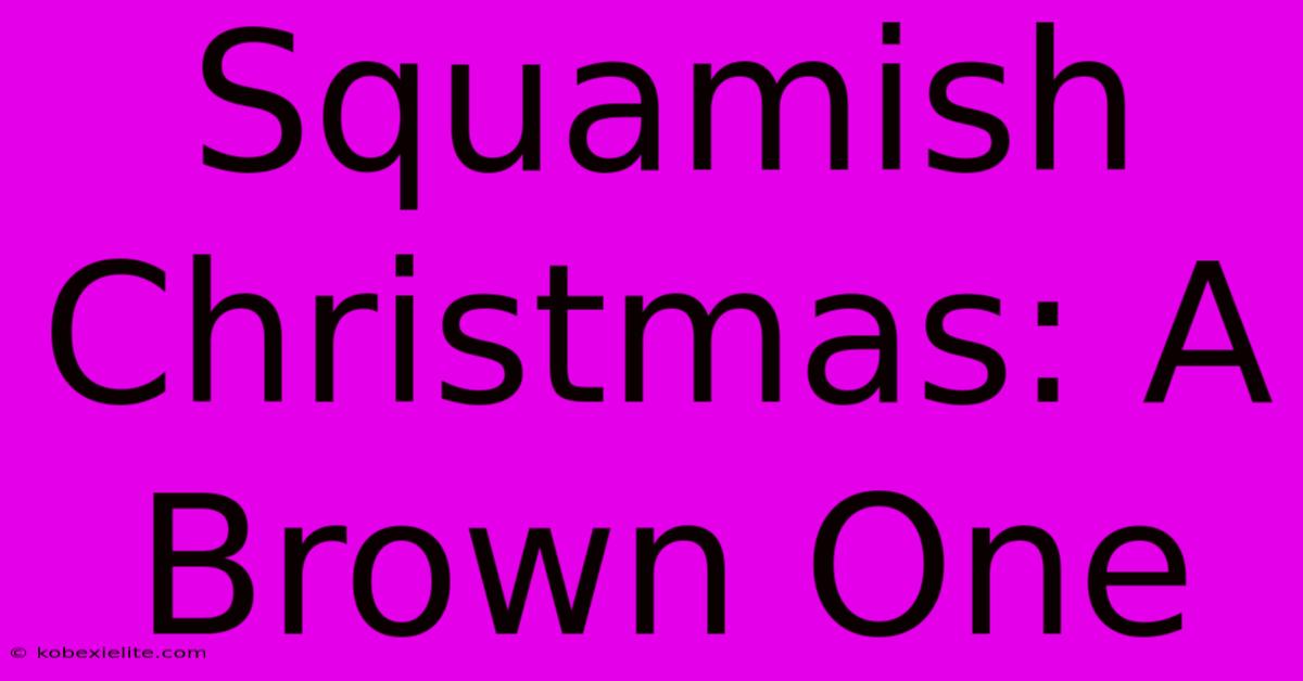 Squamish Christmas: A Brown One