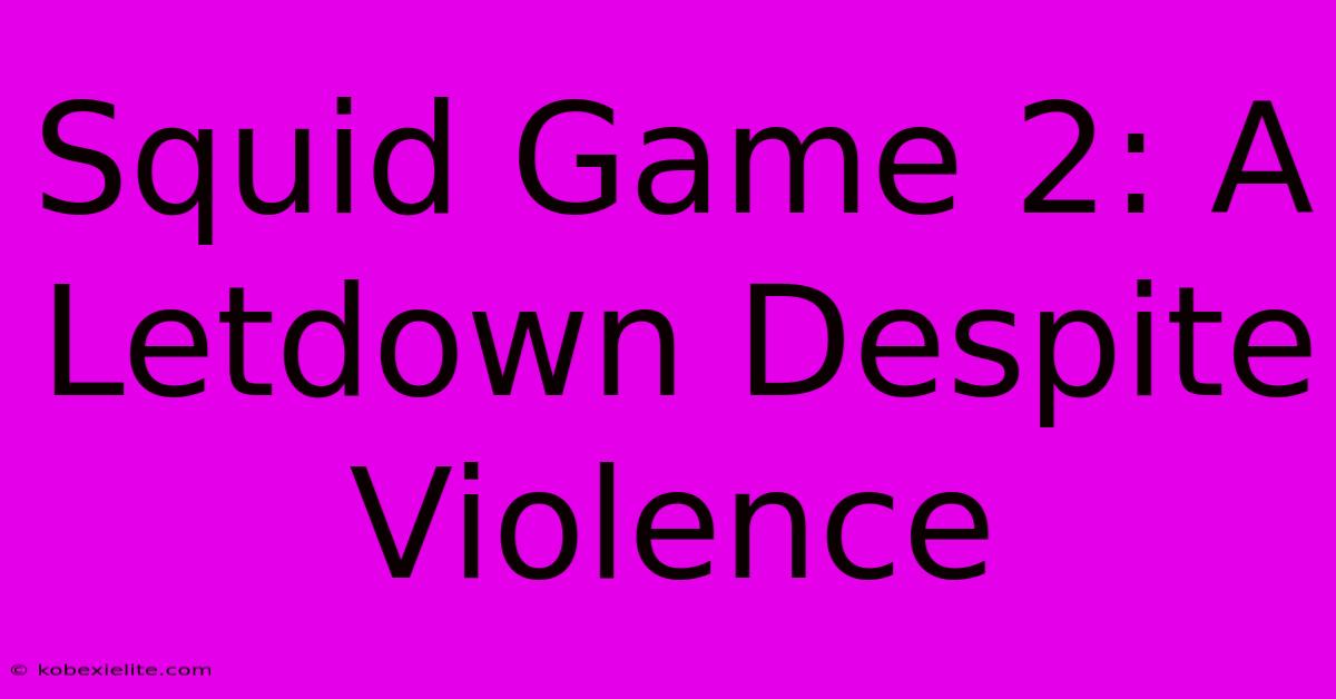 Squid Game 2: A Letdown Despite Violence