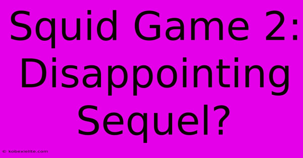 Squid Game 2: Disappointing Sequel?