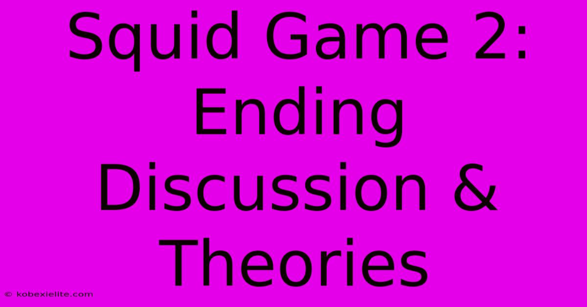 Squid Game 2: Ending Discussion & Theories