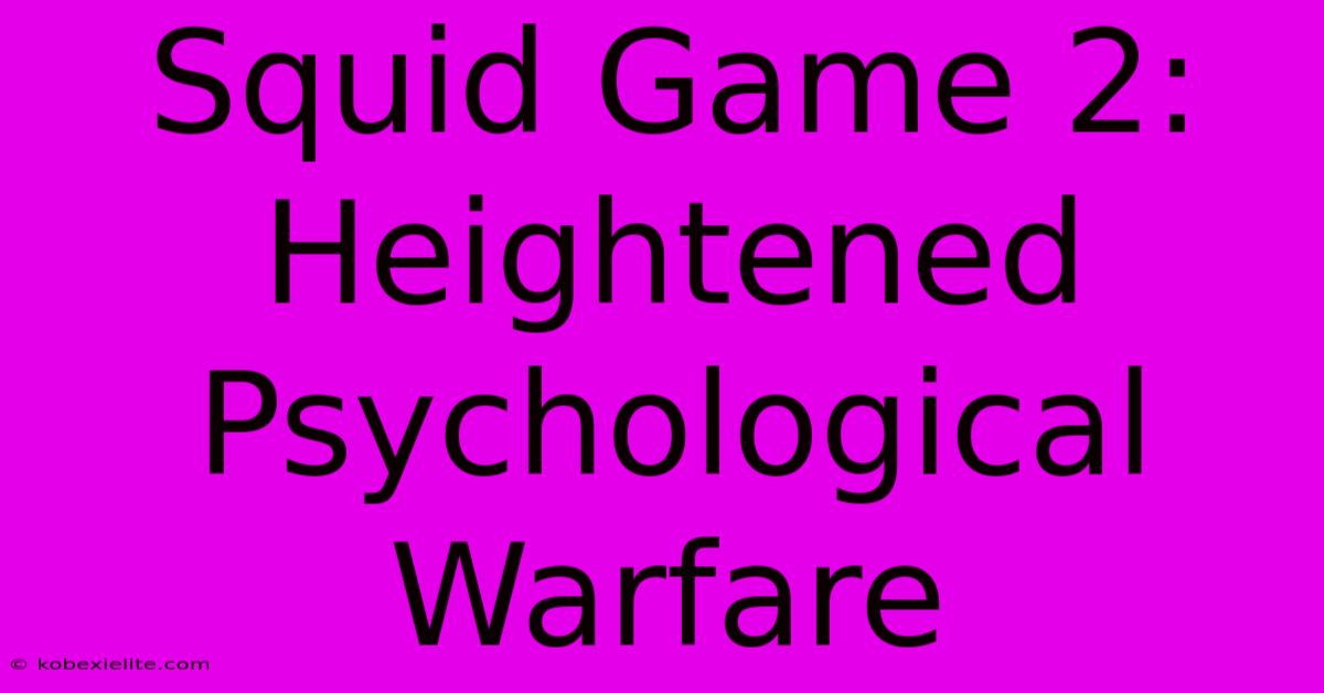 Squid Game 2: Heightened Psychological Warfare