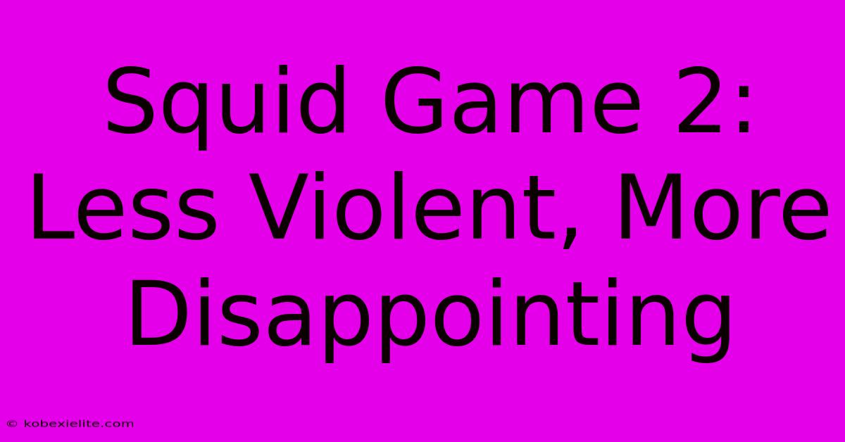 Squid Game 2: Less Violent, More Disappointing