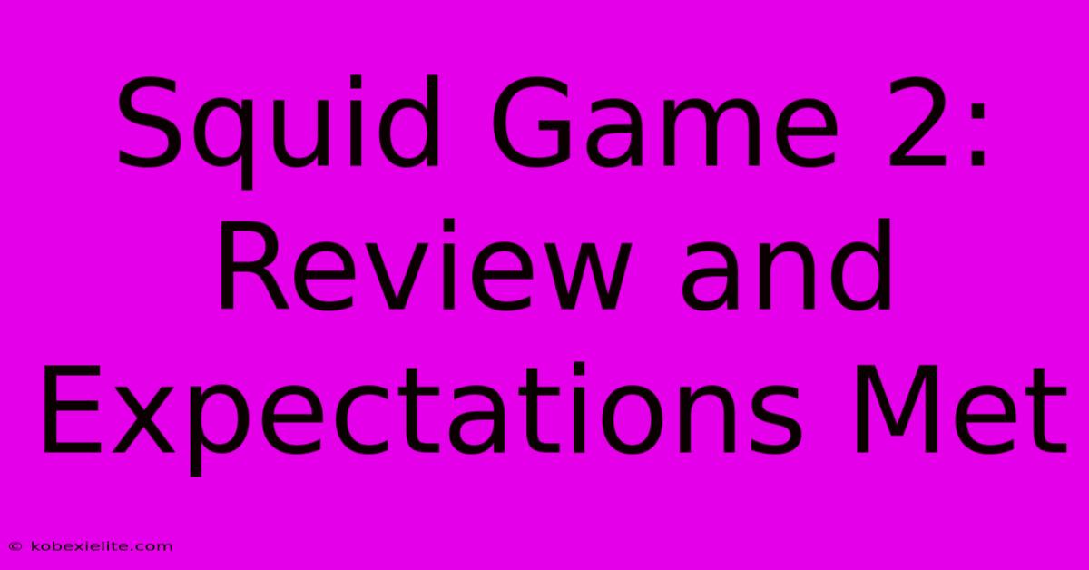 Squid Game 2: Review And Expectations Met