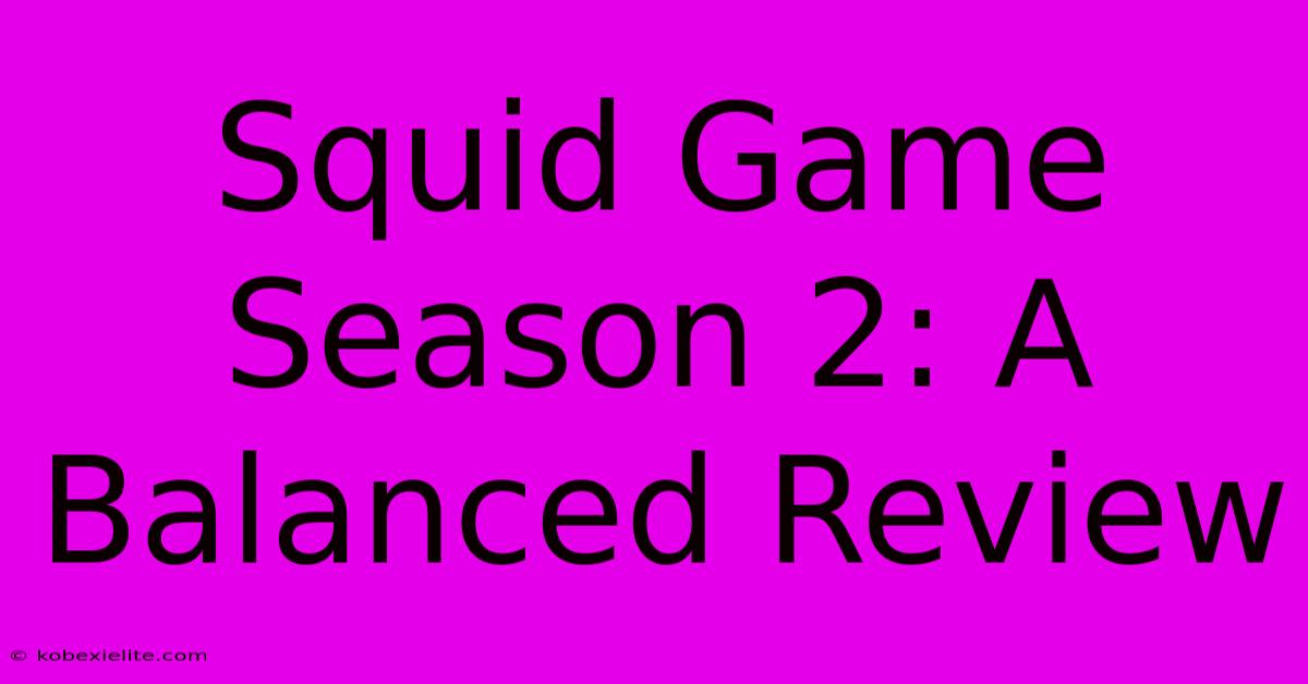 Squid Game Season 2: A Balanced Review