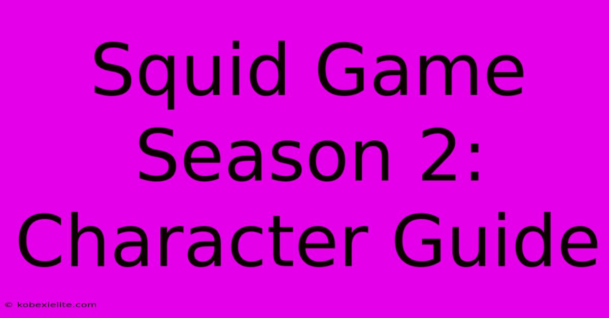 Squid Game Season 2: Character Guide