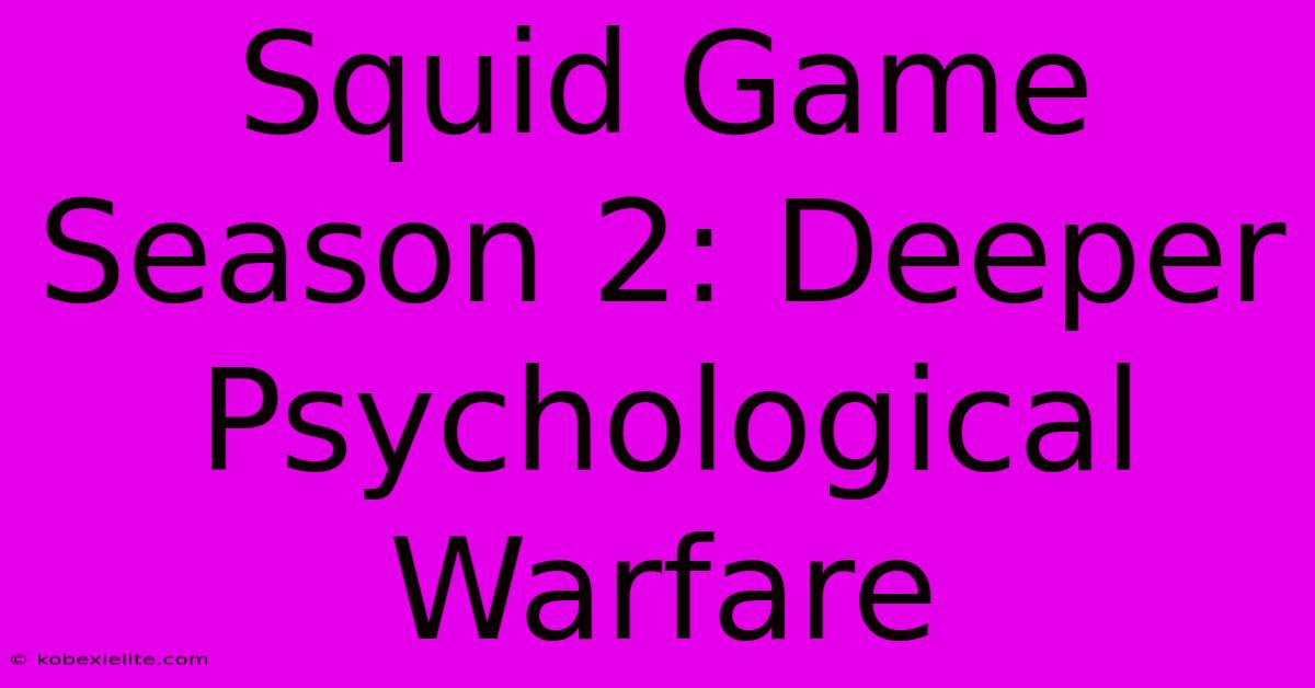 Squid Game Season 2: Deeper Psychological Warfare