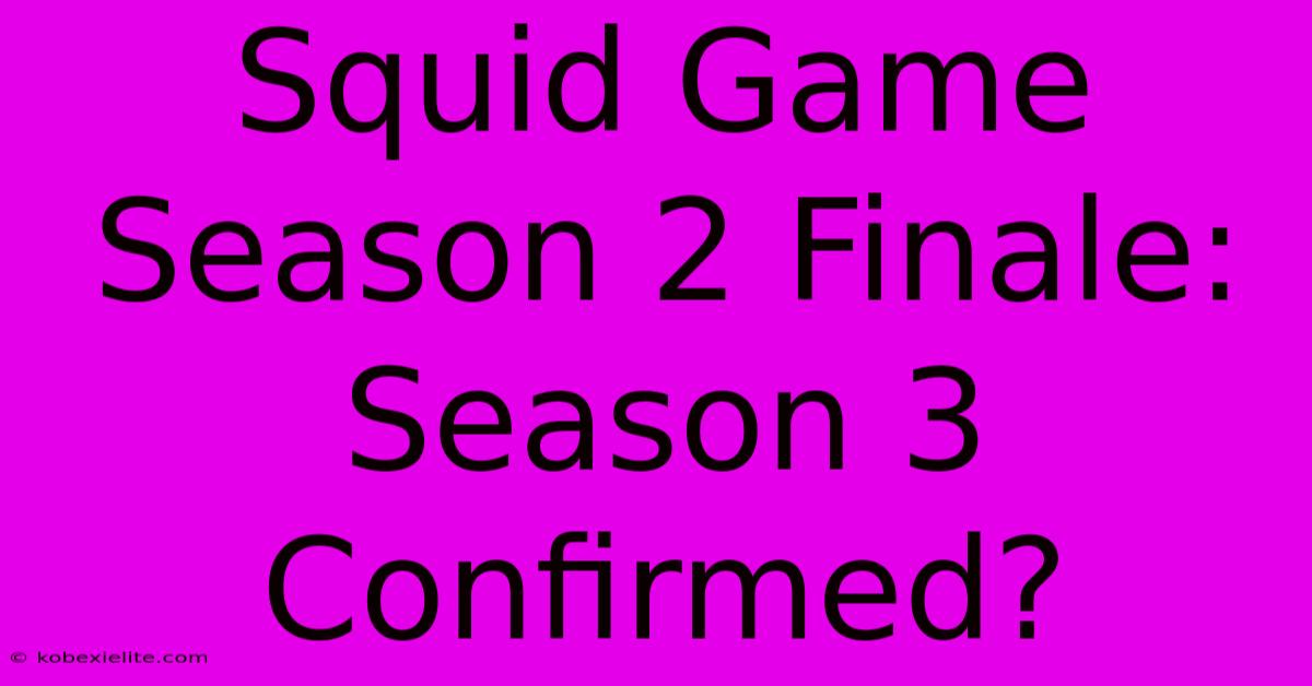 Squid Game Season 2 Finale: Season 3 Confirmed?