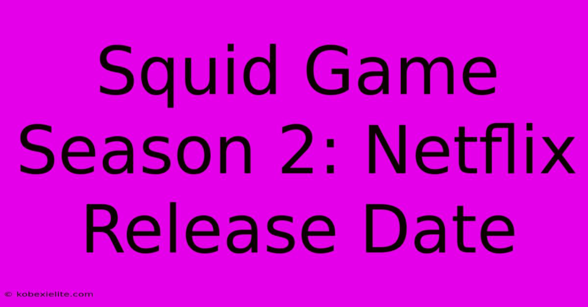 Squid Game Season 2: Netflix Release Date