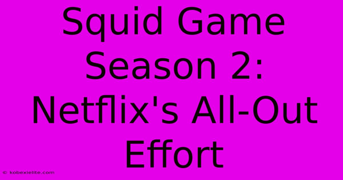 Squid Game Season 2: Netflix's All-Out Effort