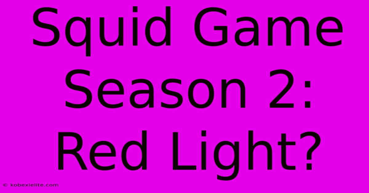 Squid Game Season 2: Red Light?