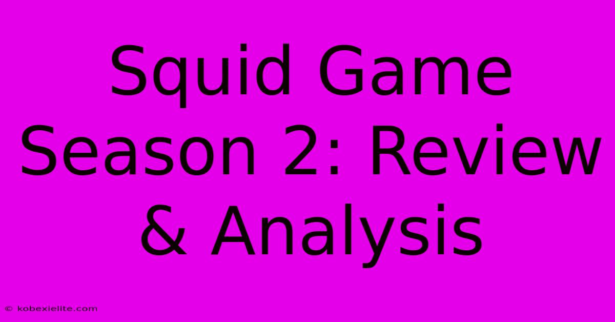 Squid Game Season 2: Review & Analysis