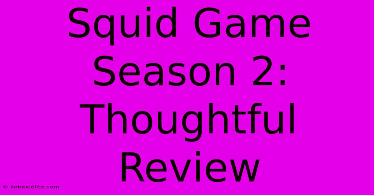 Squid Game Season 2: Thoughtful Review