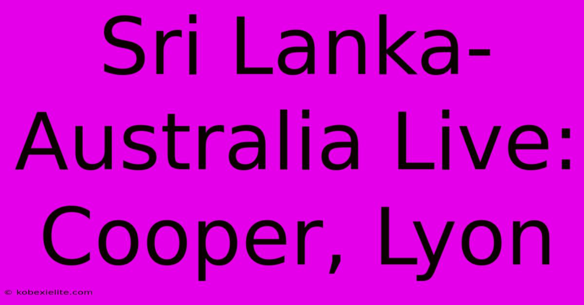 Sri Lanka-Australia Live: Cooper, Lyon