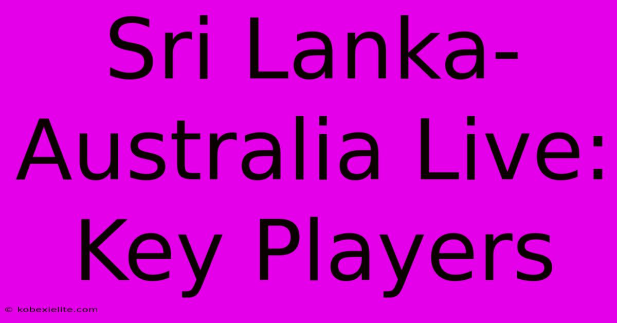 Sri Lanka-Australia Live: Key Players