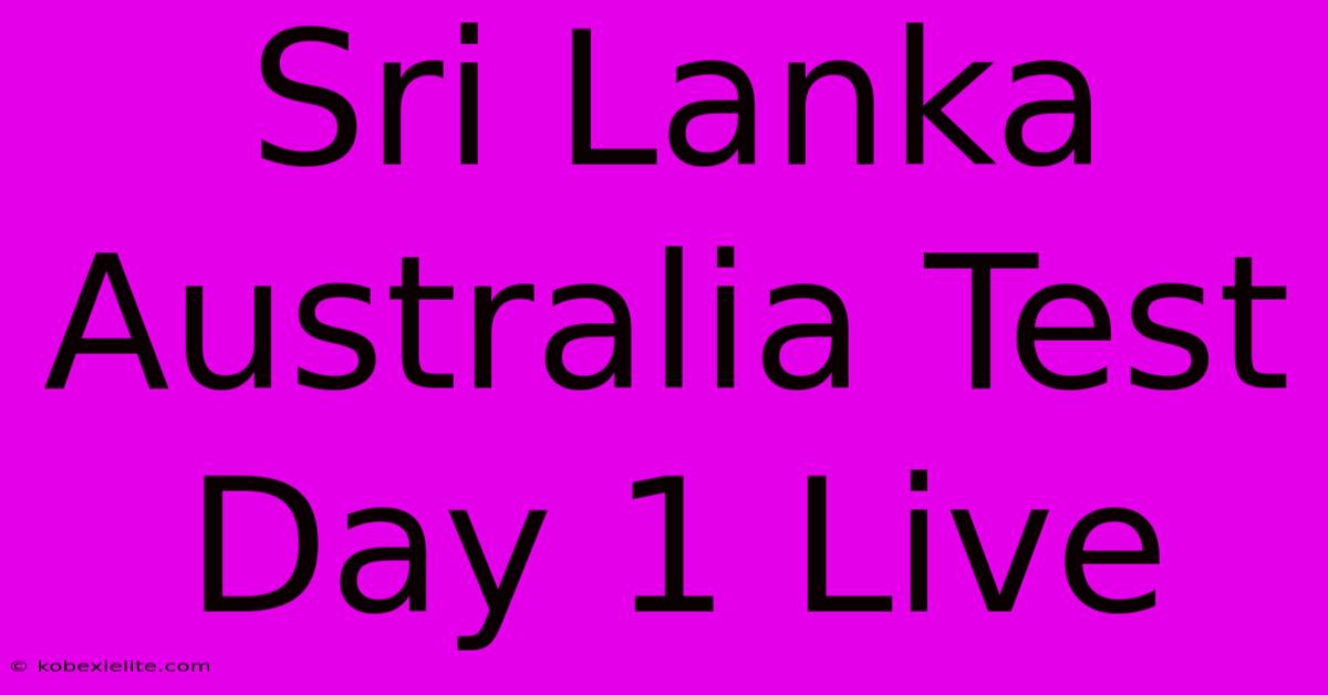 Sri Lanka Australia Test Day 1 Live