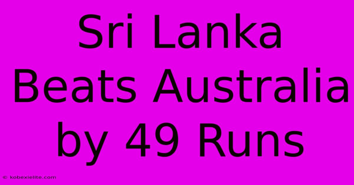 Sri Lanka Beats Australia By 49 Runs