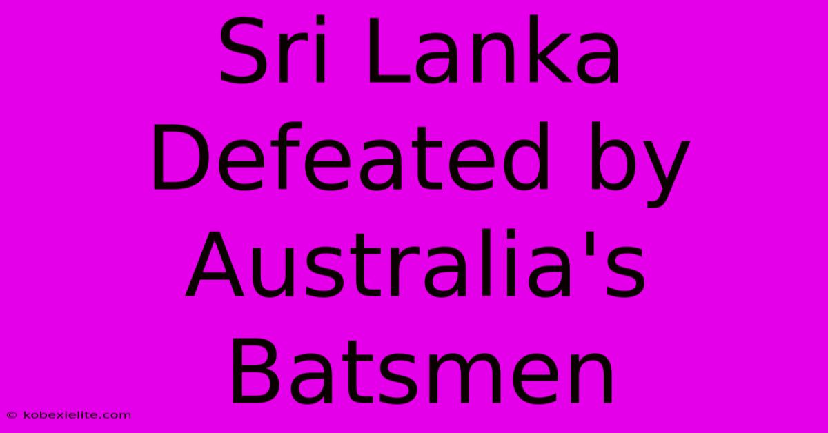 Sri Lanka Defeated By Australia's Batsmen